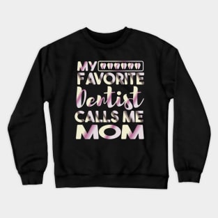 My Favorite Dentist Calls Me Mom Dental Crewneck Sweatshirt